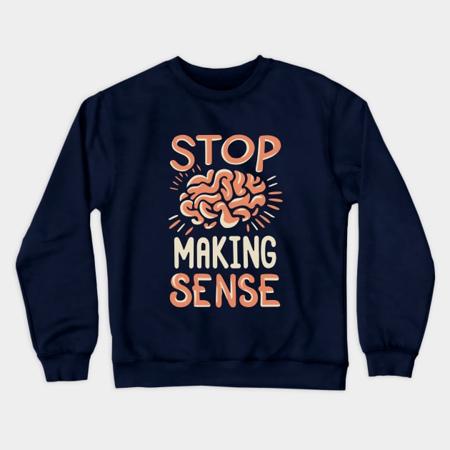 Stop Making Sense Crewneck Sweatshirt by Blue Planet Boutique